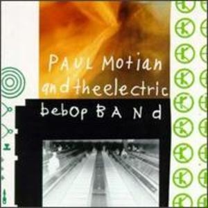 Paul Motian And The Electric Bebop Band