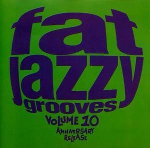 Fat Jazzy Grooves : Volume 10, Anniversary Release