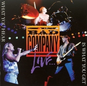 The Best Of Bad Company Live...What You Hear Is What You Get