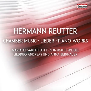 Reutter: Chamber Music, Lieder & Piano Works