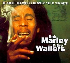 The Complete Bob Marley & The Wailers 1967 To 1972 Part III