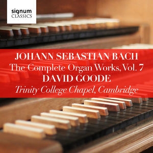 Johann Sebastian Bach: The Complete Organ Works Vol. 7 Trinity College Chapel, Cambridge