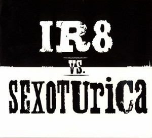 Ir8 Vs Sexoturica (Split)
