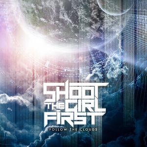 Shoot The Girl First - Follow The Clouds