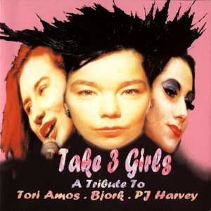 Take 3 Girls: A Tribute To Tori Amos, Bjork, Pj Harvey (CD1)