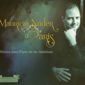 Mauricio Nader A Paris: Musica Para Piano De Las Americas