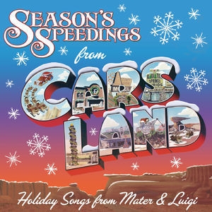 Season's Speedings From Cars Land: Holiday Songs From Mater & Luigi