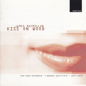 James Macmillan: Kiss On Wood