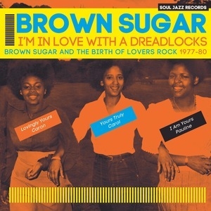 I'm In Love With A Dreadlocks; Brown Sugar & The Birth Of Lovers Rock 1977-80