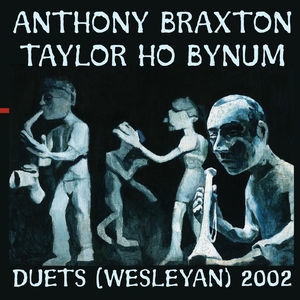 Braxton, A. ''Bynum, T.H.'' Duets (Wesleyan) 2002