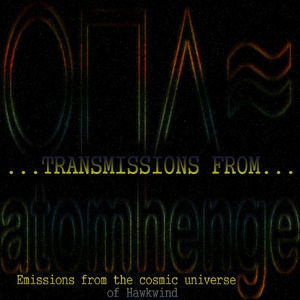 Transmissions From Atomhenge (Emissions From The Cosmic Universe Of Hawkwind)