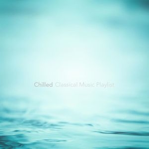 Chilled Classical Music Playlist