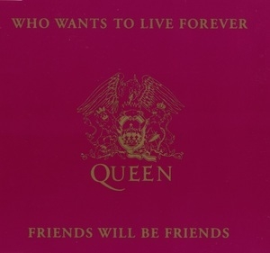 Who Wants To Live Forever / Friends Will Be Friends