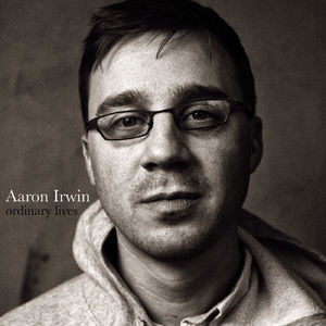 Aaron Irwin. Ordinary Lives