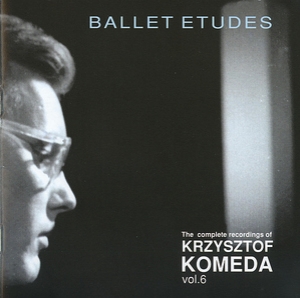 Ballet Etudes (The Complete Recordings Of Krzysztof Komeda Vol.06)