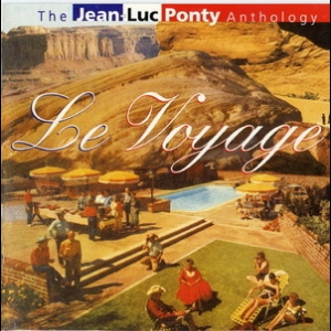 Le Voyage: The Jean-luc Ponty Anthology (Remaster)