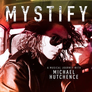 Mystify A Musical Journey With Michael Hutchence [Hi-Res]