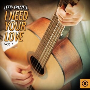 Lefty Frizzell, I Need Your Love, Vol.1