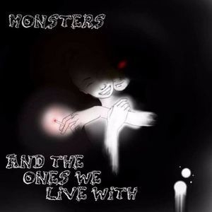 Monsters & The Ones We Live With