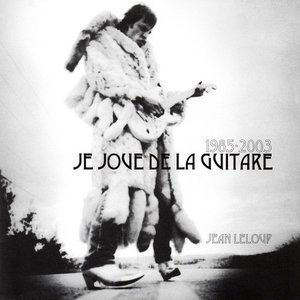 1985-2003: Je Joue De La Guitare