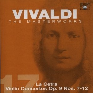 The Masterworks (CD17) - La Cetra Violin Concertos Op. 9 Nos. 7-12