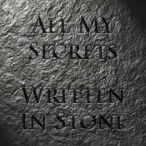 All My Secrets, Written In Stone