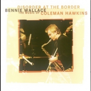 Disorder At The Border - The Music Of Coleman Hawkins
