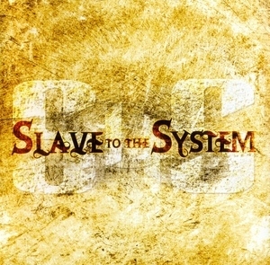 Slave To The System