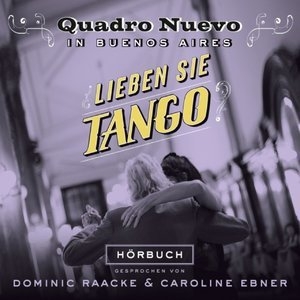 Lieben Sie Tango? (Quadro Nuevo in Buenos Aires)