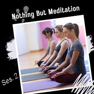 Nothing But Meditation Ses. 2