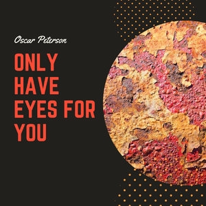 Only Have Eyes For You