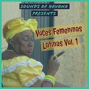Sounds of Havana: Voces Femeninas Latinas, Vol. 1