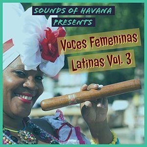 Sounds of Havana: Voces Femeninas Latinas, Vol. 3