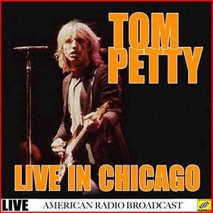 Tom Petty - Live In Chicago