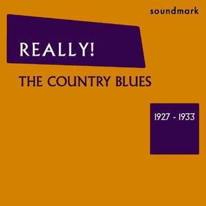 Really! The Country Blues: 1927-1933