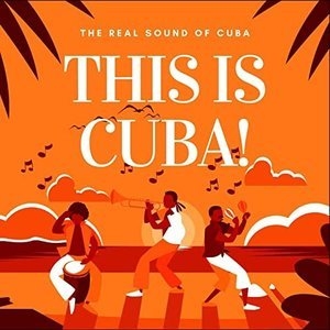 This Is Cuba! (The Real Sound of Cuba)