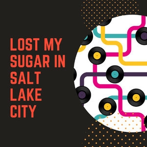 Lost My Sugar in Salt Lake City