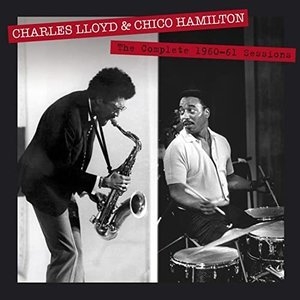 The Complete 1960-61 Sessions by Charles Lloyd & Chico Hamilton