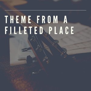 Theme from a Filleted Place