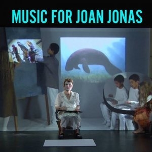 Music for Joan Jonas