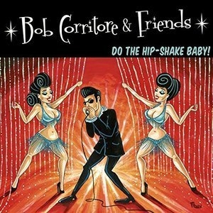 Bob Corritore & Friends: Do the Hip-Shake Baby!