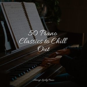 50 Piano Classics to Chill Out