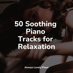 50 Soothing Piano Tracks for Relaxation