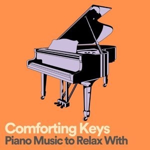 Comforting Keys Piano Music to Relax With