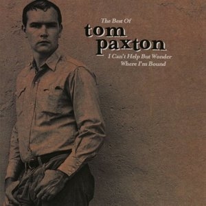 The Best Of Tom Paxton: I Cant Help Wonder Wher Im Bound: The Elektra Years