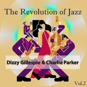 The Revolution of Jazz, Dizzy Gillespie & Charlie Parker Vol. 2