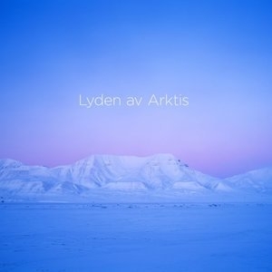 Lasse Thoresen Lyden av Arktis (The Sound of the Arctic)