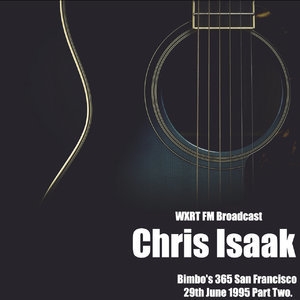 Chris Isaak - WXRT FM Broadcast Bimbo's 365 San Francisco 29th June 1995 Part Two.