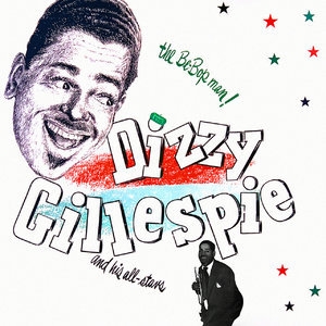 The Be-Bop Man - Dizzy Gillespie and His All-Stars
