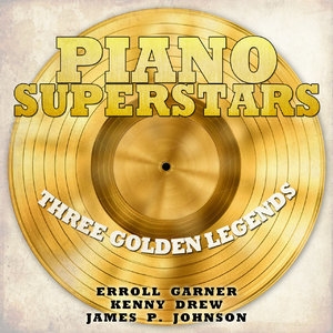 Piano Superstars, Three Golden Legends - Erroll Garner, Kenny Drew, James P. Johnson